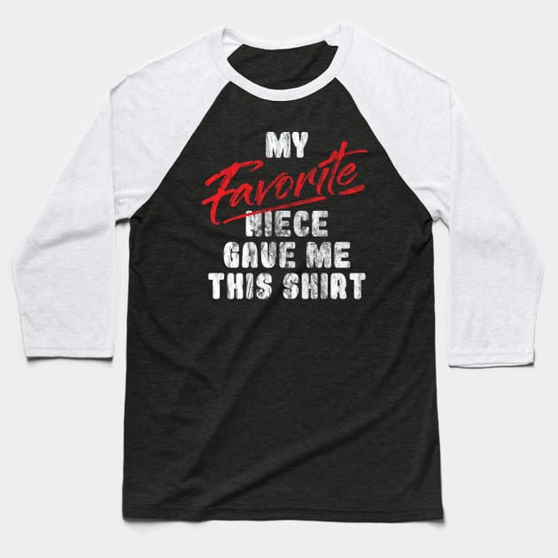 'Favorite Niece Gave Me This Shirt' Uncle Gift Baseball T-Shirt by ourwackyhome